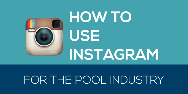 How to Use Instagram for the Pool Industry