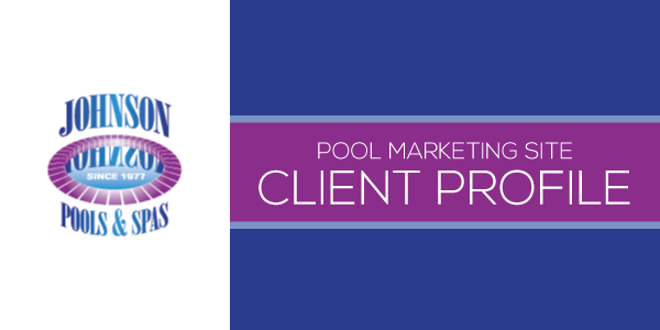 Client Profile: Johnson Pools and Spas