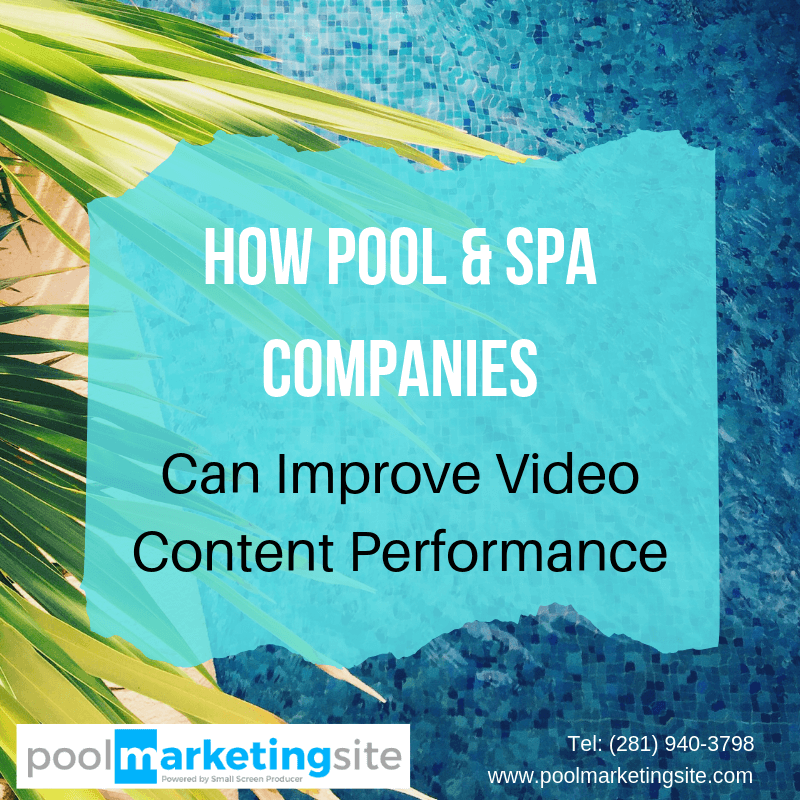 How Pool & Spa Companies Can Improve Video Content Performance