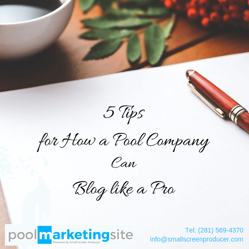 5 Tips for How a Pool Company Can Blog like a Pro