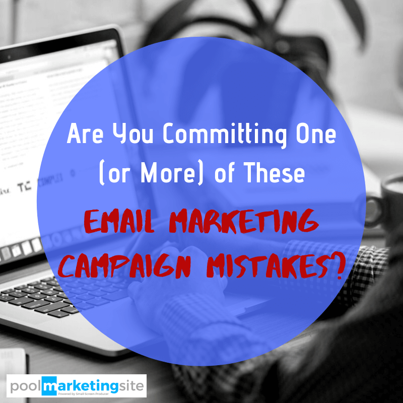 Are You Committing One (Or More) of These Email Marketing Campaign Mistakes?