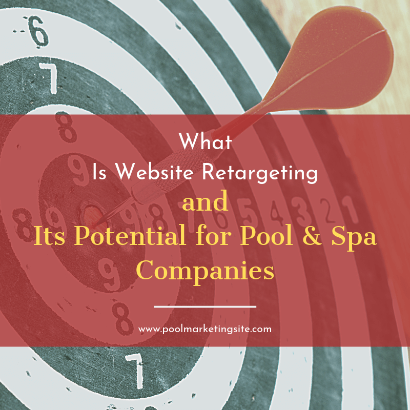 What Is Website Retargeting and Its Potential for Pool & Spa Companies