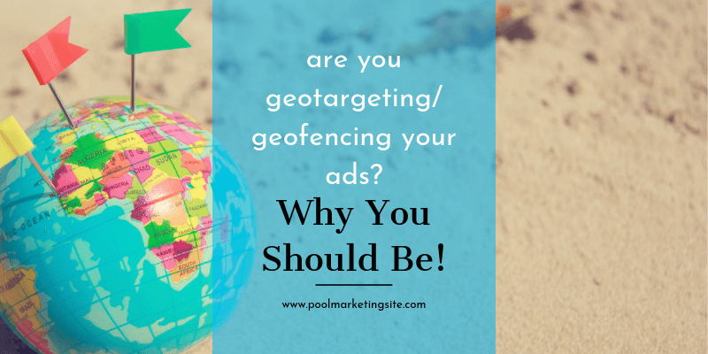 Are You Geotargeting/Geofencing Your Ads? Why You Should Be!