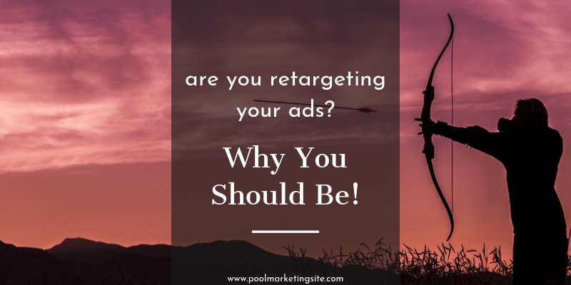 Are You Retargeting Your Ads? Why You Should Be!