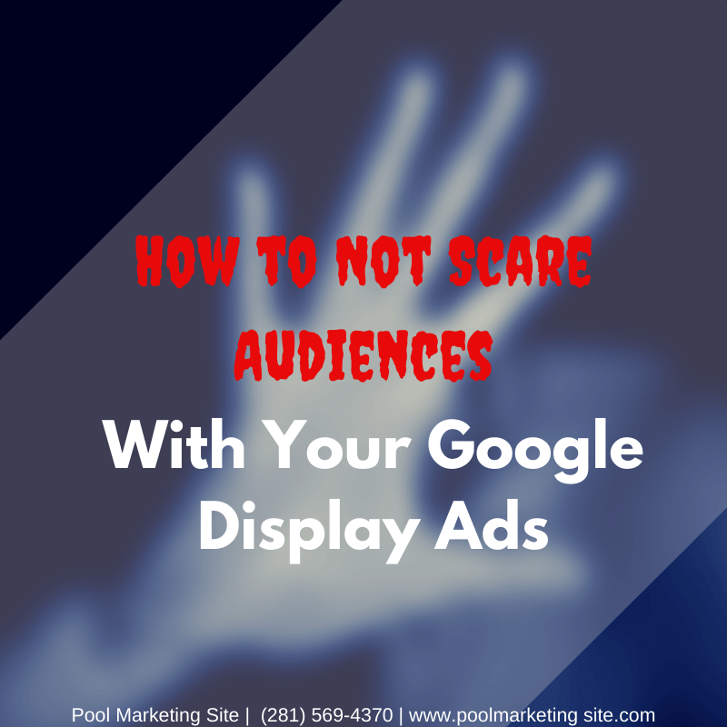 How to Not Scare Audiences With Your Google Display Ads