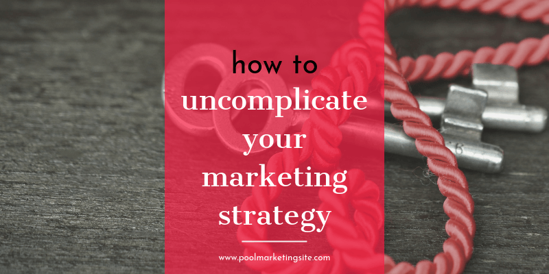 How to Un-Complicate Your Marketing Strategy