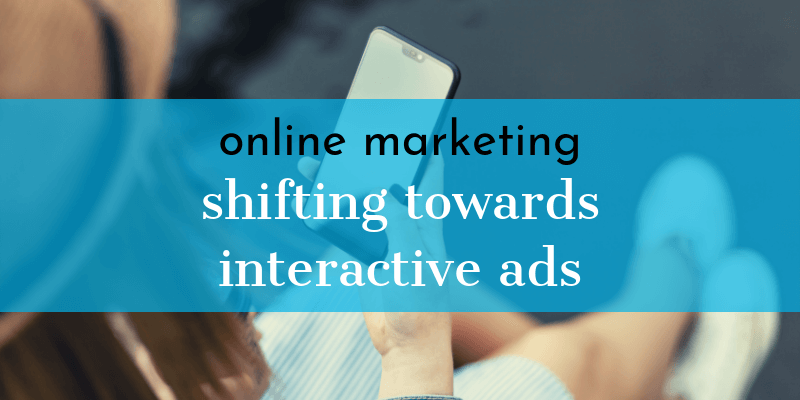 Online Marketing Shifting Towards Interactive Ads