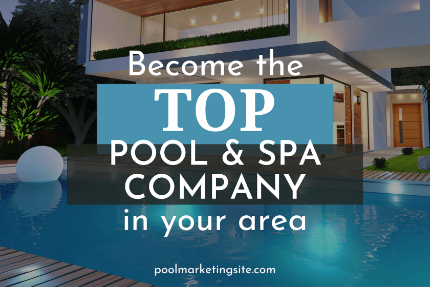 Become the Top Pool and Spa Company in Your Area